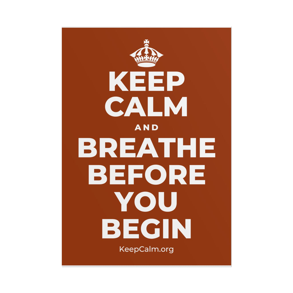 KEEP CALM AND BREATHE BEFORE YOU BEGIN Poster
