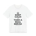 KEEP CALM AND TAKE A REAL BREAK T-Shirt (White–Asphalt)