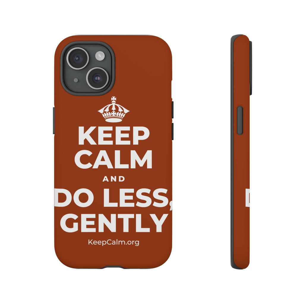 KEEP CALM AND DO LESS, GENTLY Phone Case
