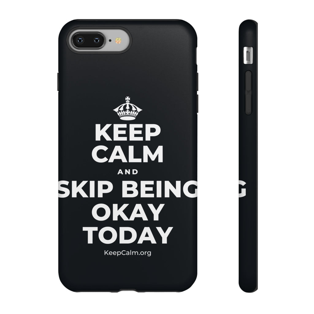 KEEP CALM AND SKIP BEING OKAY TODAY Phone Case (Dark)