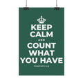 KEEP CALM AND COUNT WHAT YOU HAVE Satin Poster