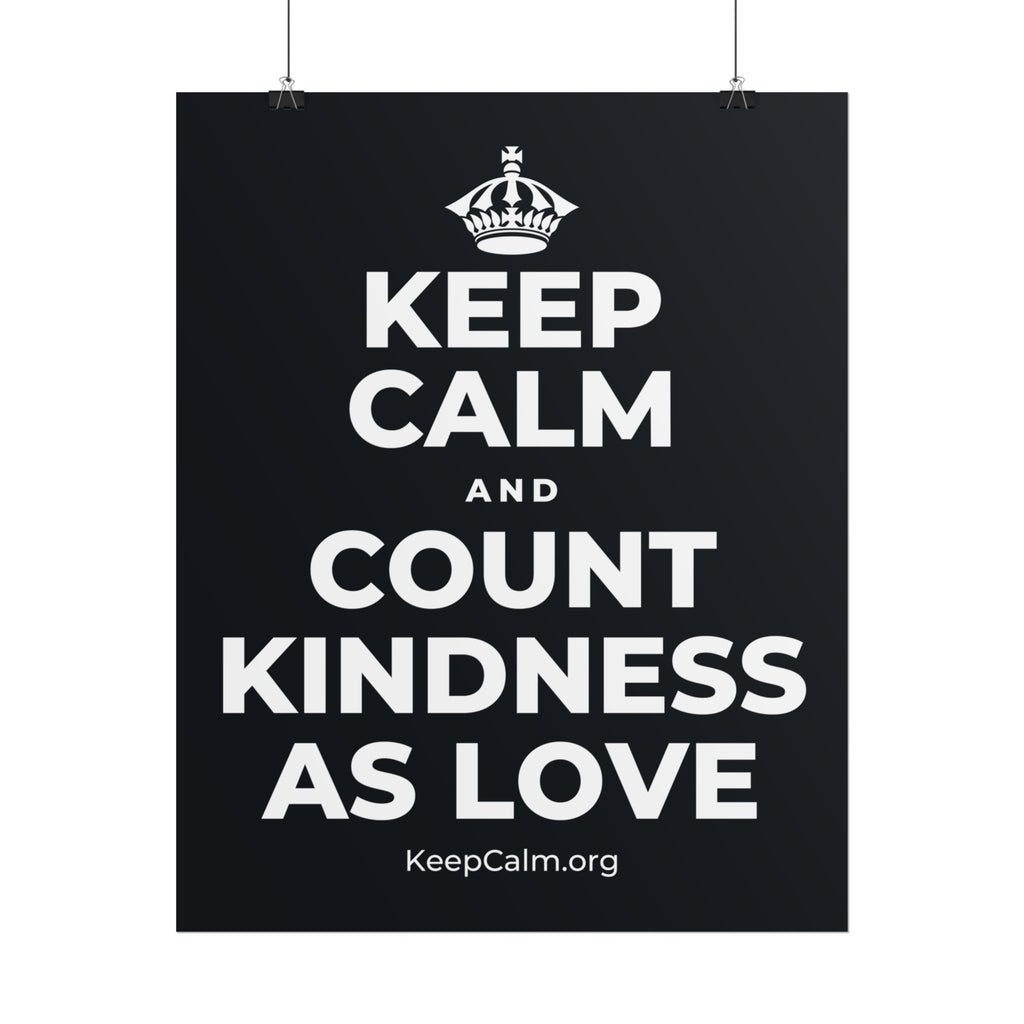 KEEP CALM AND COUNT KINDNESS AS LOVE Poster (Dark)