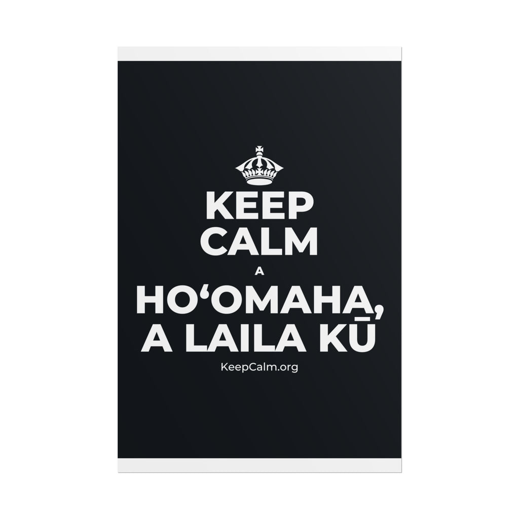 KEEP CALM A HOʻOMAHA, A LAILA KŪ Poster (Dark)