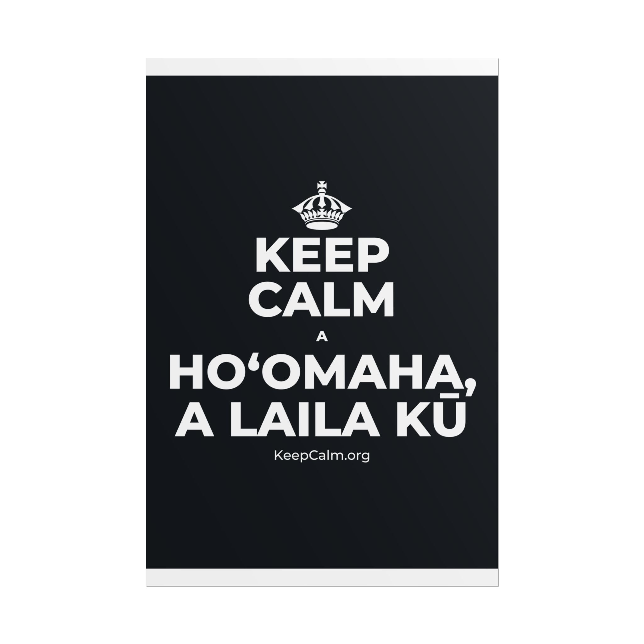 KEEP CALM A HOʻOMAHA, A LAILA KŪ Poster (Dark)