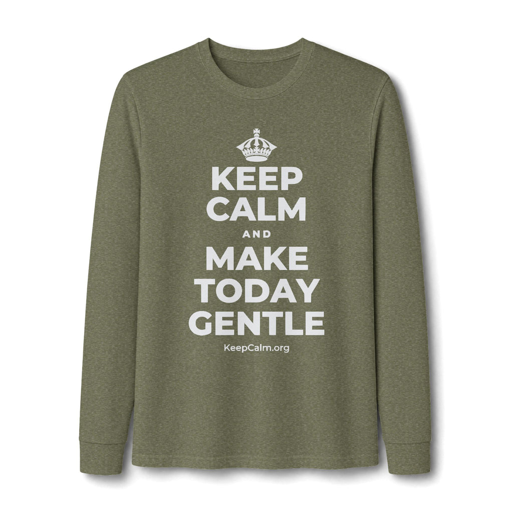 KEEP CALM AND MAKE TODAY GENTLE Long Sleeve Tee