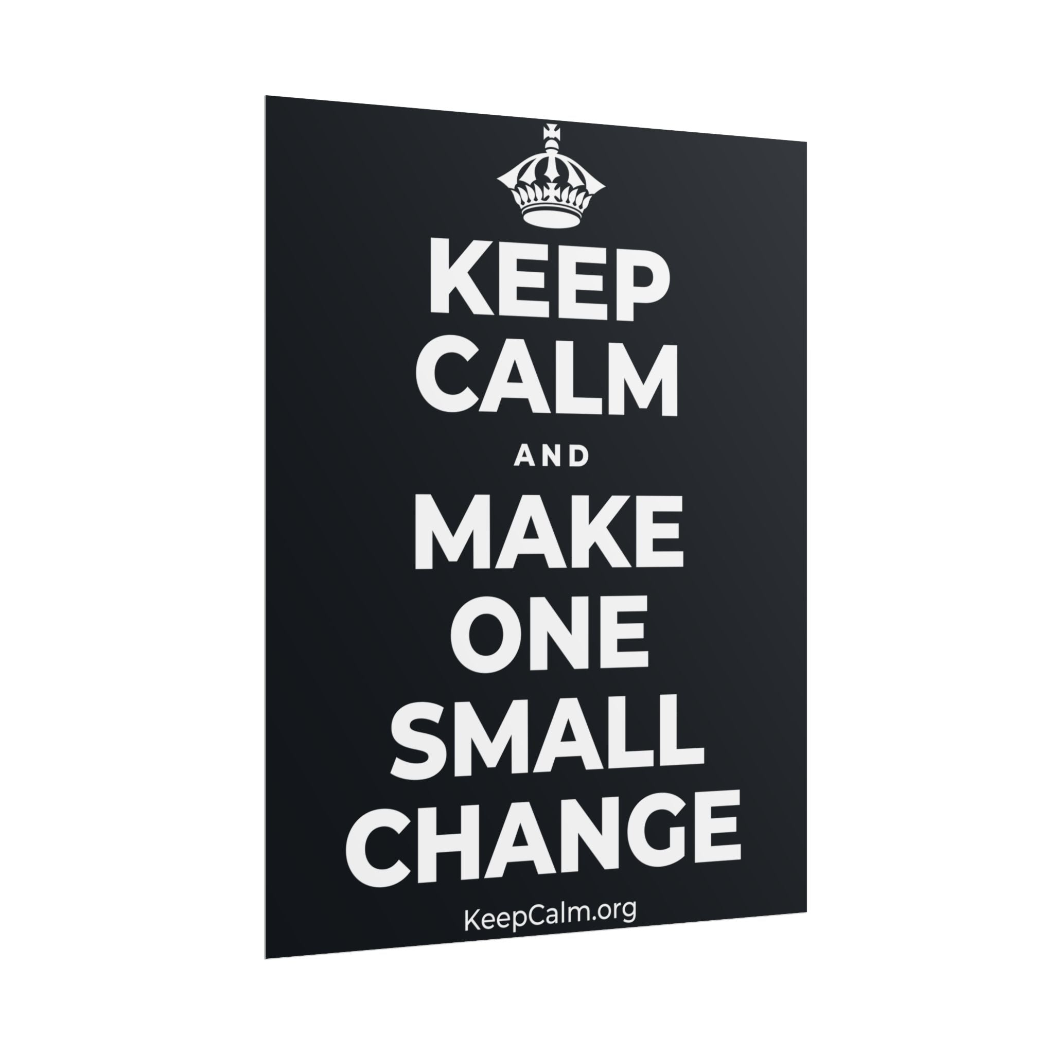 KEEP CALM AND MAKE ONE SMALL CHANGE Poster (Dark)
