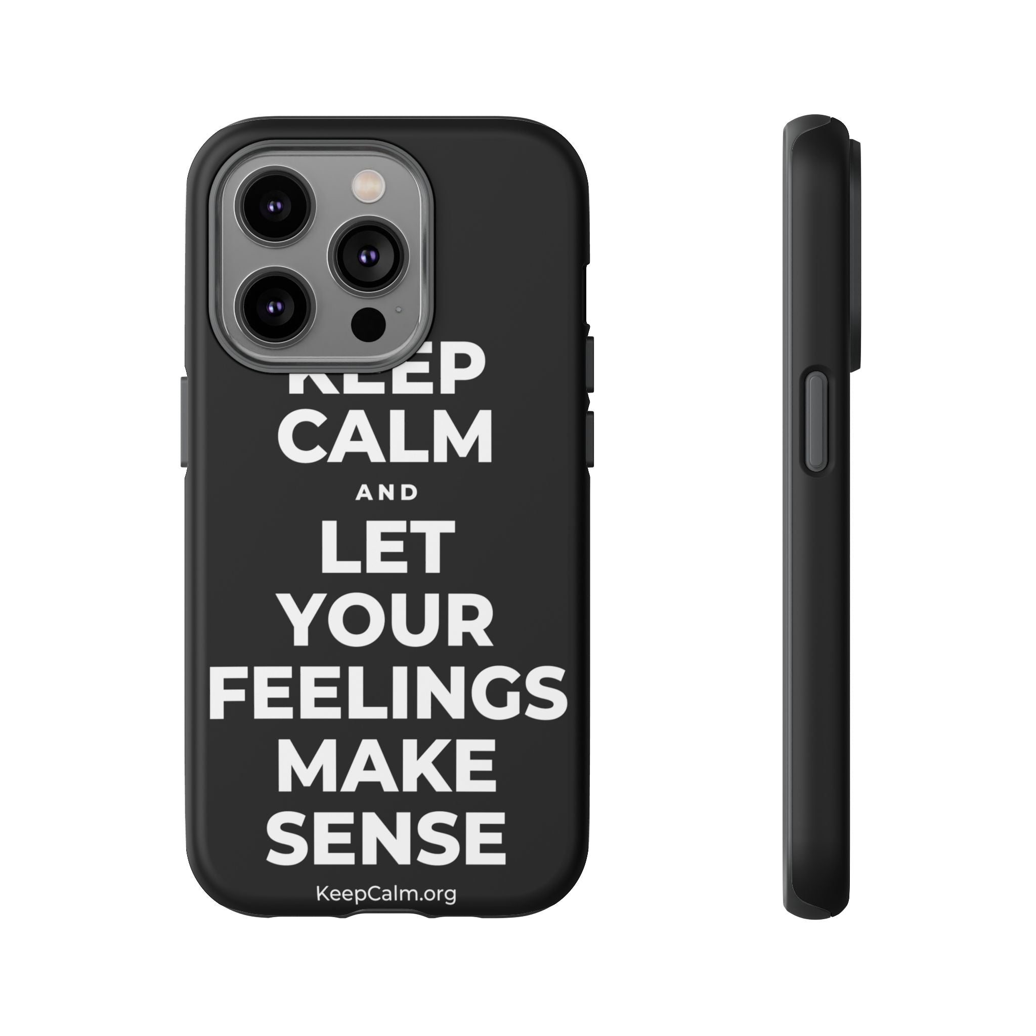 KEEP CALM AND LET YOUR FEELINGS MAKE SENSE Phone Case