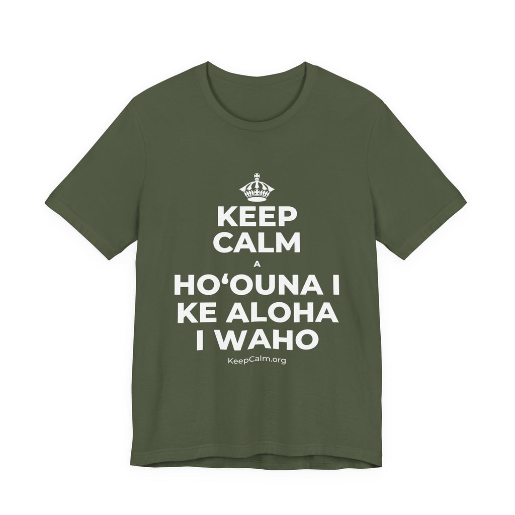 KEEP CALM A HOʻOUNA I KE ALOHA I WAHO T-Shirt (Military Green–Autumn)