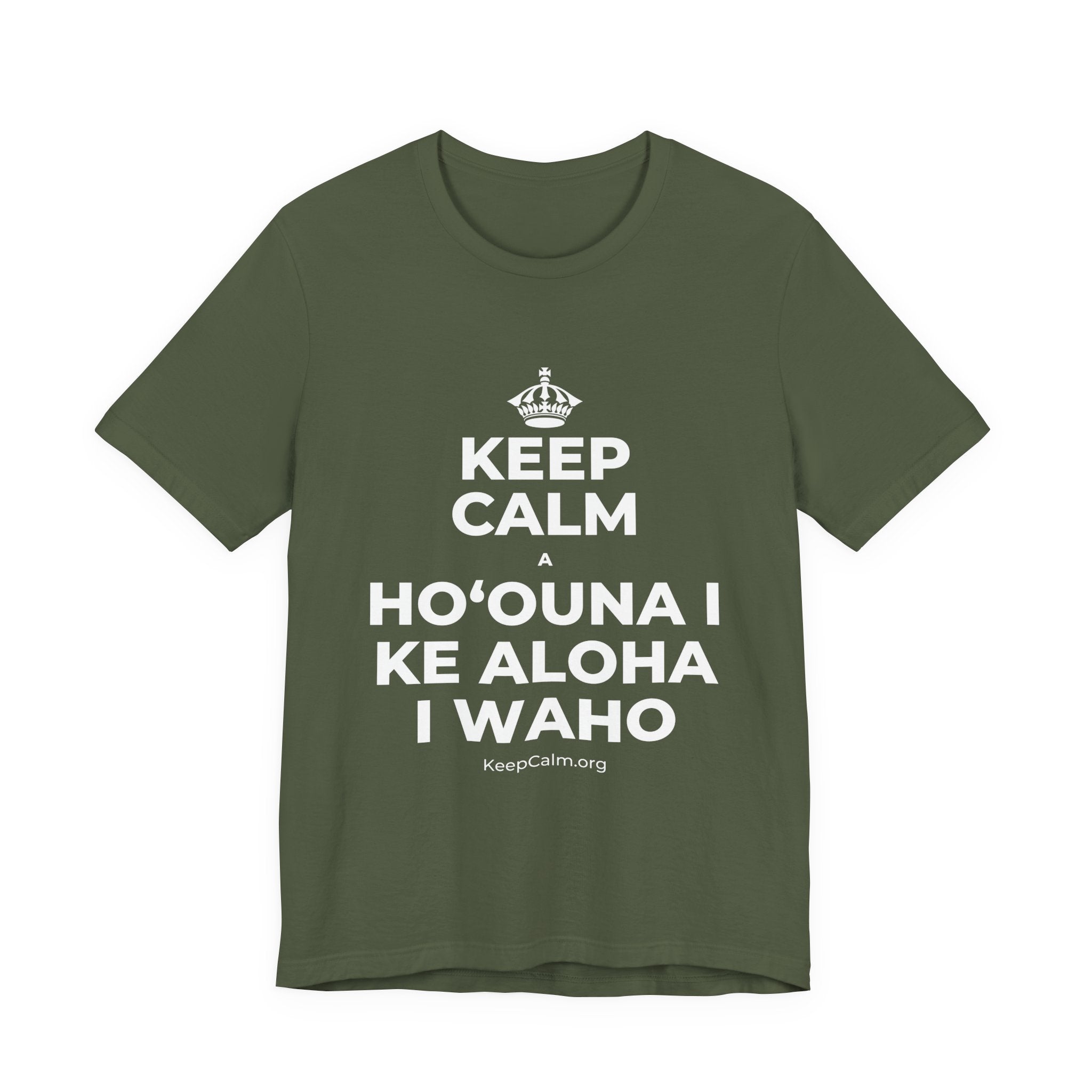 KEEP CALM A HOʻOUNA I KE ALOHA I WAHO T-Shirt (Military Green–Autumn)