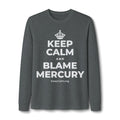 KEEP CALM AND BLAME MERCURY Long Sleeve Tee