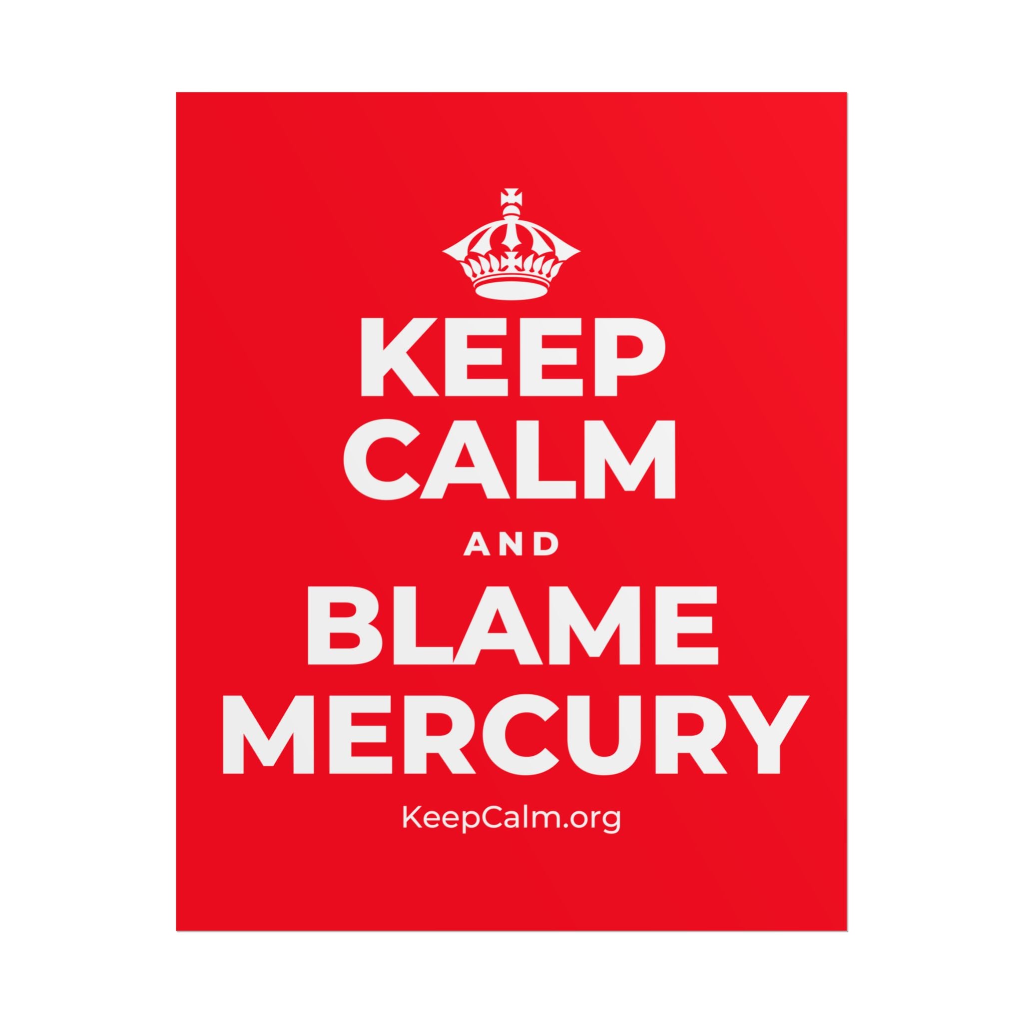 KEEP CALM AND BLAME MERCURY Poster