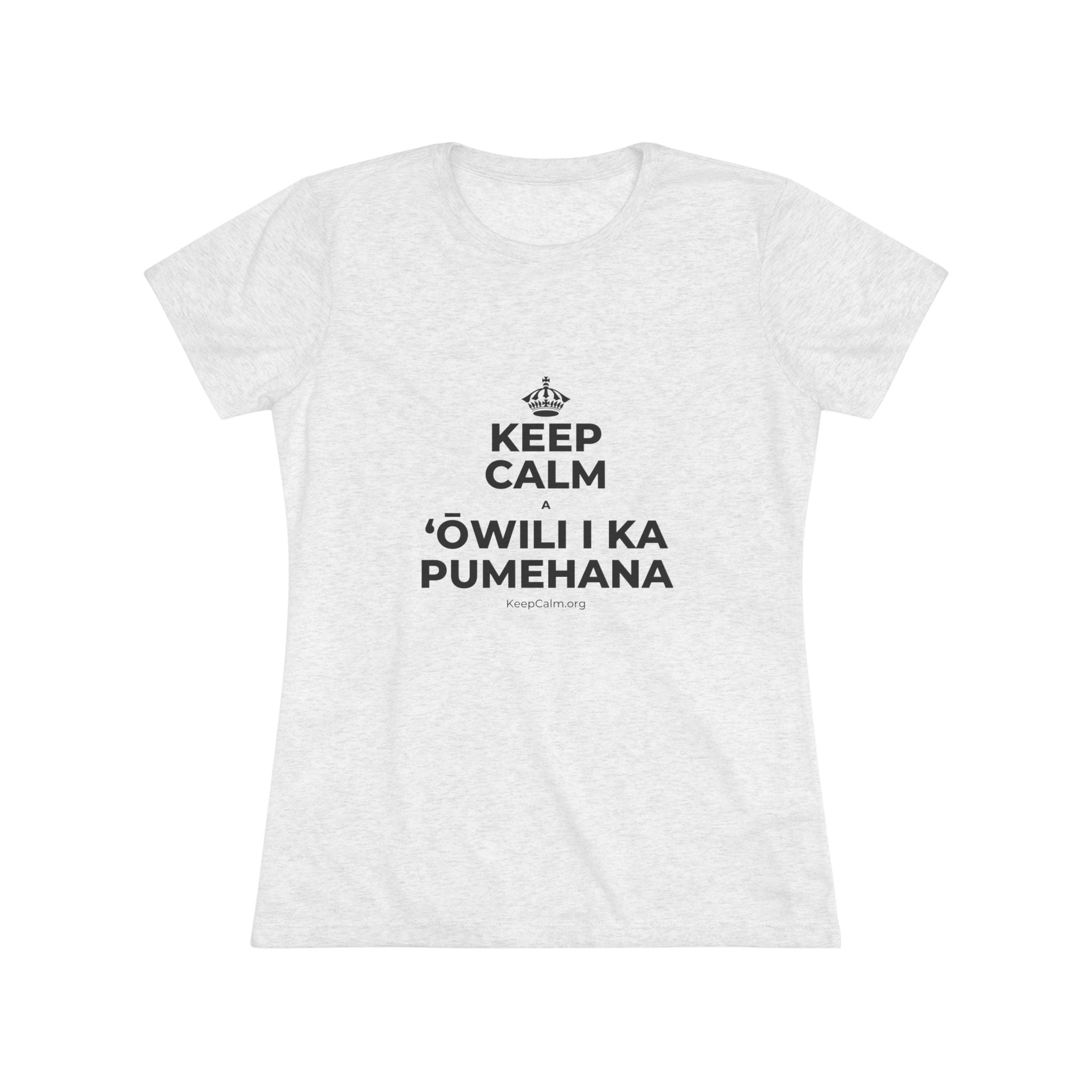 KEEP CALM A ʻŌWILI I KA PUMEHANA Women's Tri-Blend Tee