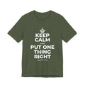 KEEP CALM AND PUT ONE THING RIGHT T-Shirt (Military Green–Autumn)
