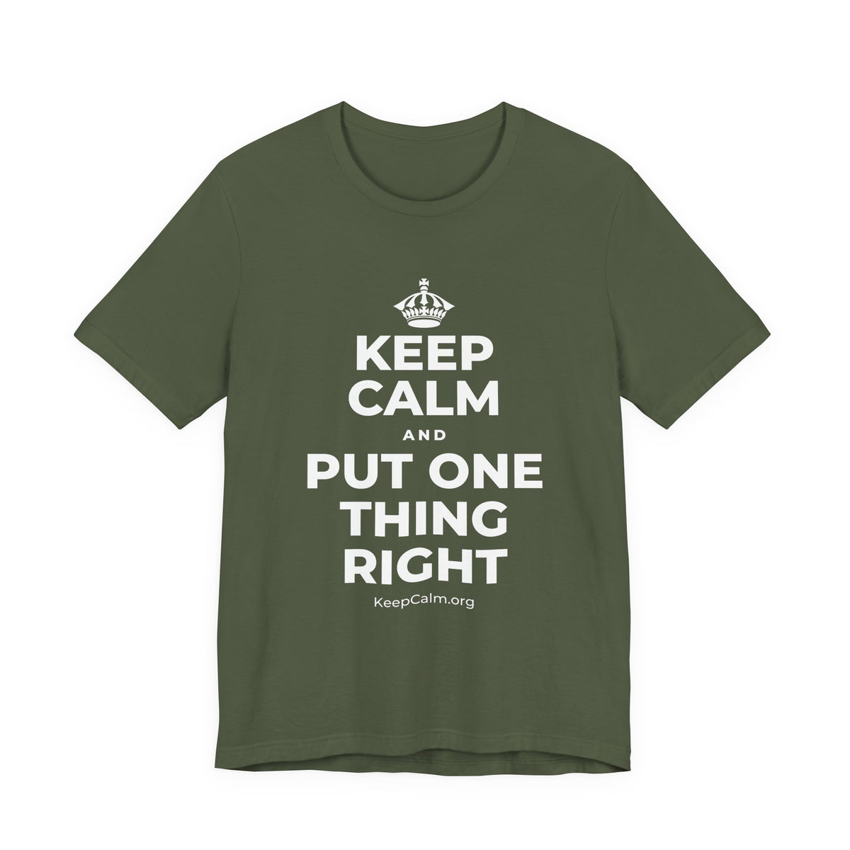 KEEP CALM AND PUT ONE THING RIGHT T-Shirt (Military Green–Autumn)
