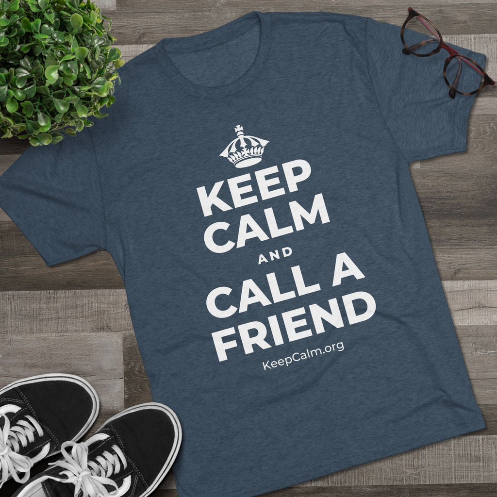KEEP CALM AND CALL A FRIEND Tri-Blend Tee