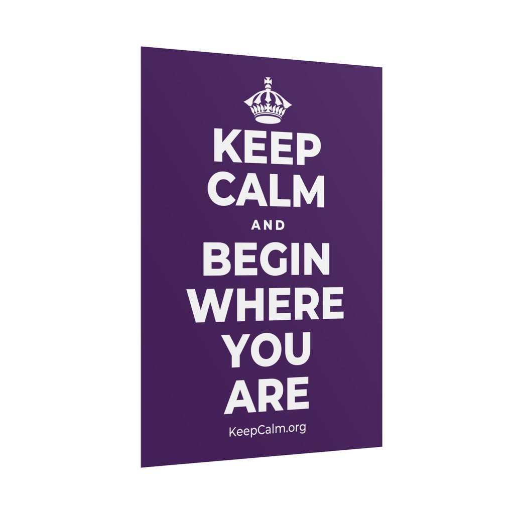 KEEP CALM AND BEGIN WHERE YOU ARE Poster