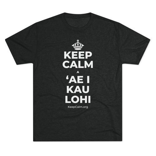 KEEP CALM A ʻAE I KAU LOHI Tri-Blend Tee