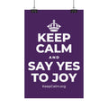 KEEP CALM AND SAY YES TO JOY Satin Poster
