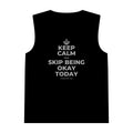 KEEP CALM AND SKIP BEING OKAY TODAY Tank Top