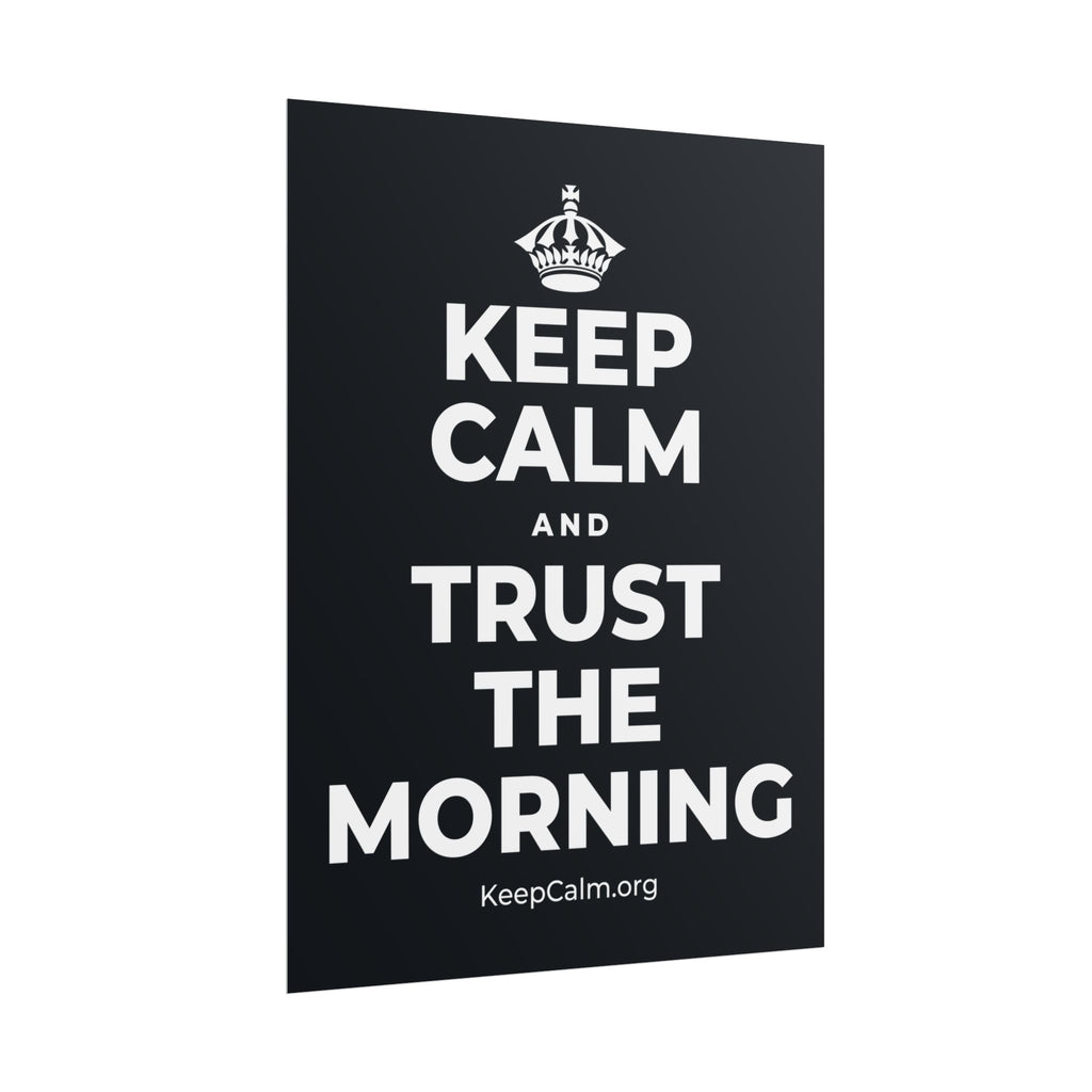KEEP CALM AND TRUST THE MORNING Poster (Dark)