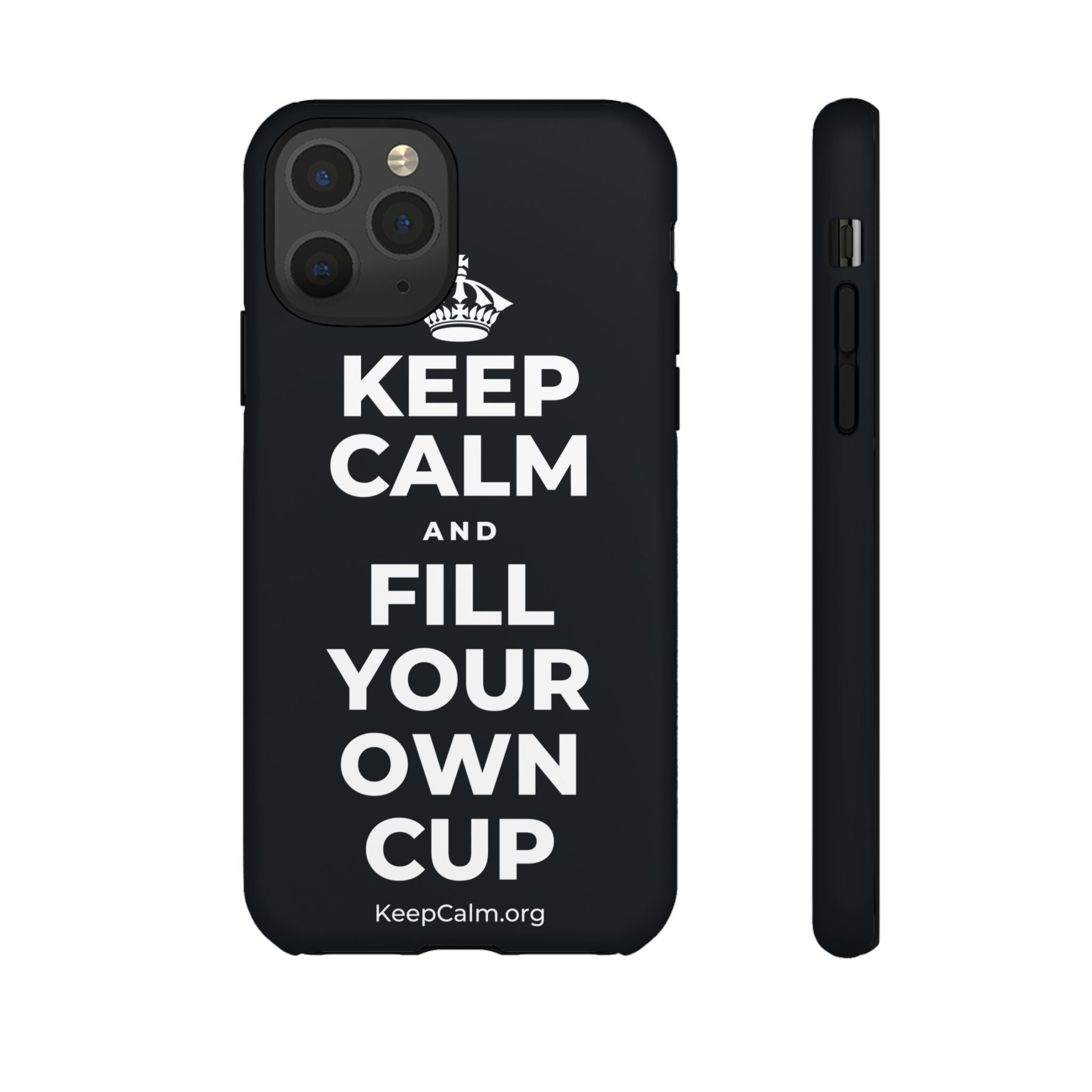 KEEP CALM AND FILL YOUR OWN CUP Phone Case (Dark)