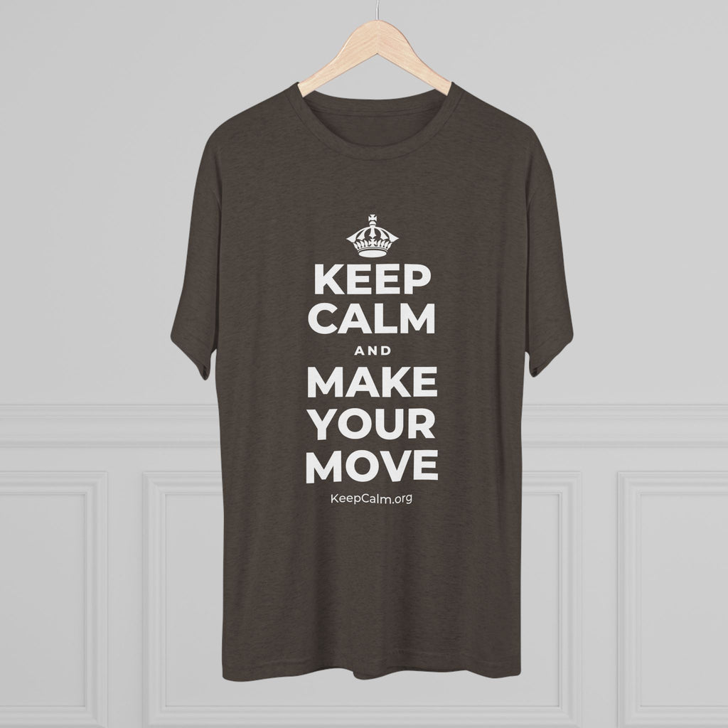 KEEP CALM AND MAKE YOUR MOVE Tri-Blend Tee