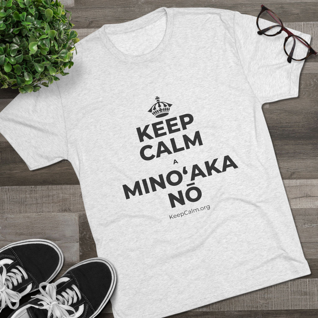 KEEP CALM A MINOʻAKA NŌ Tri-Blend Tee