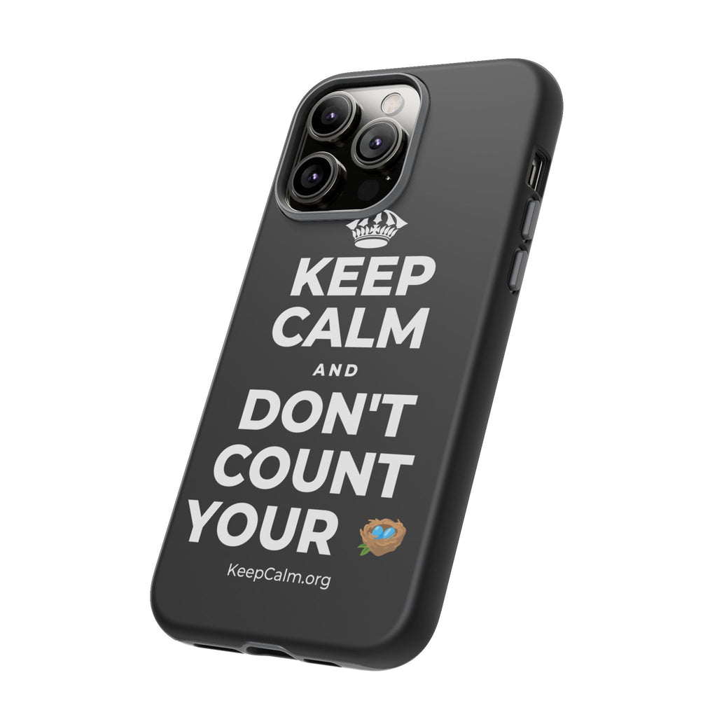 KEEP CALM AND DON'T COUNT YOUR 🪺 Phone Case