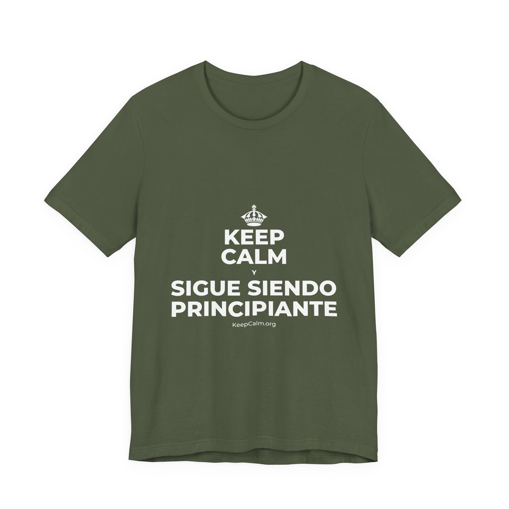 KEEP CALM Y SIGUE SIENDO PRINCIPIANTE T-Shirt (Military Green–Autumn)