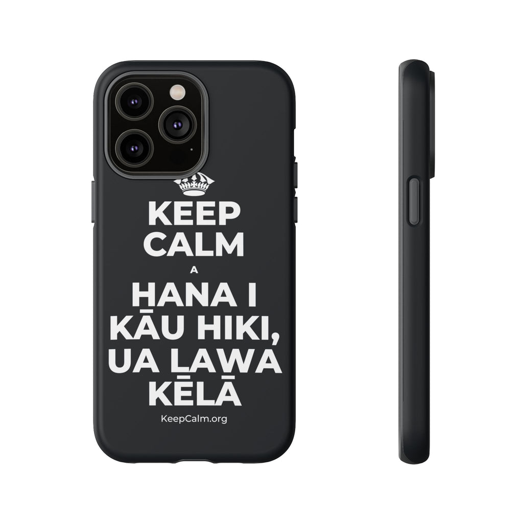 KEEP CALM A HANA I KĀU HIKI, UA LAWA KĒLĀ Phone Case (Dark)