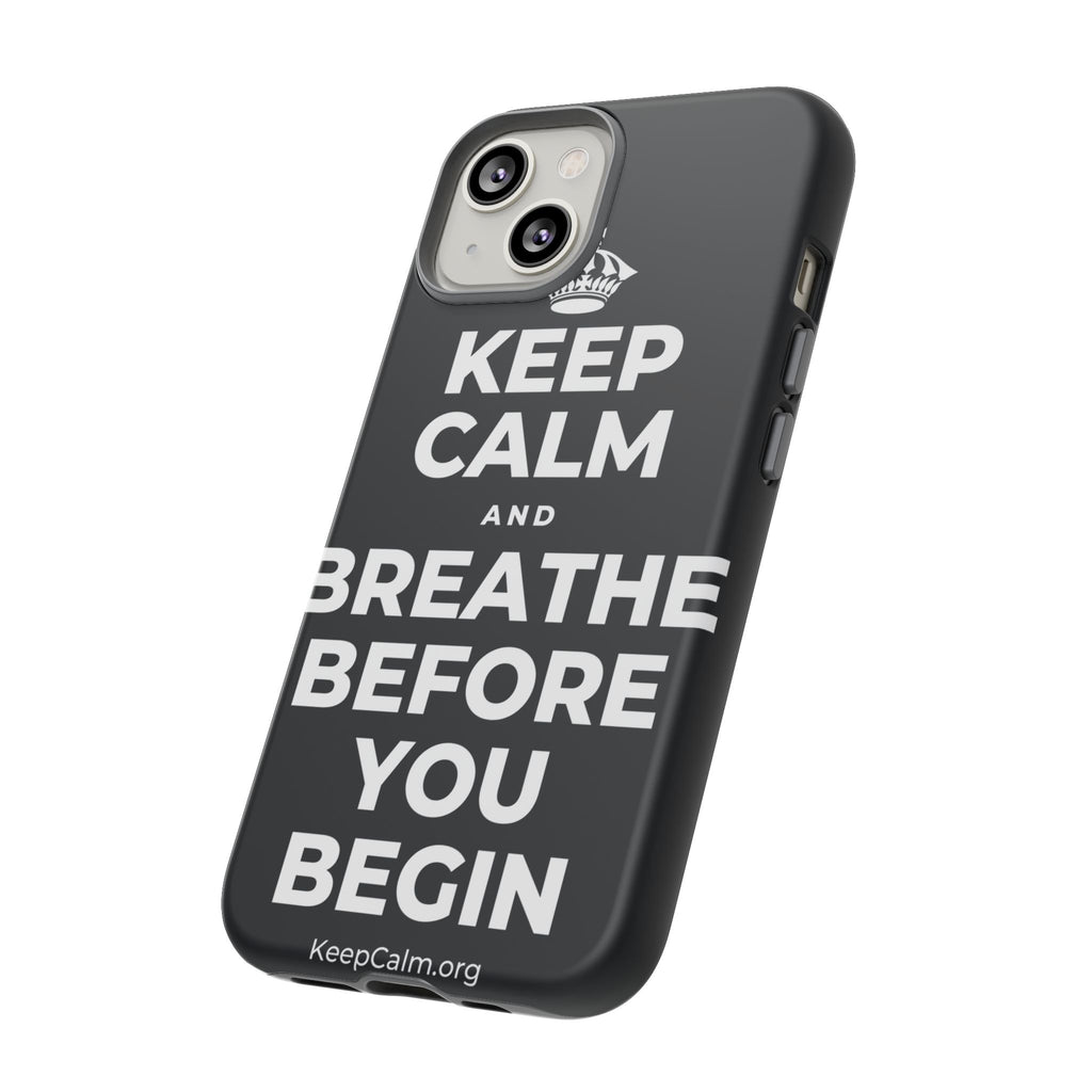 KEEP CALM AND BREATHE BEFORE YOU BEGIN Phone Case (Dark)