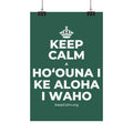 KEEP CALM A HOʻOUNA I KE ALOHA I WAHO Satin Poster