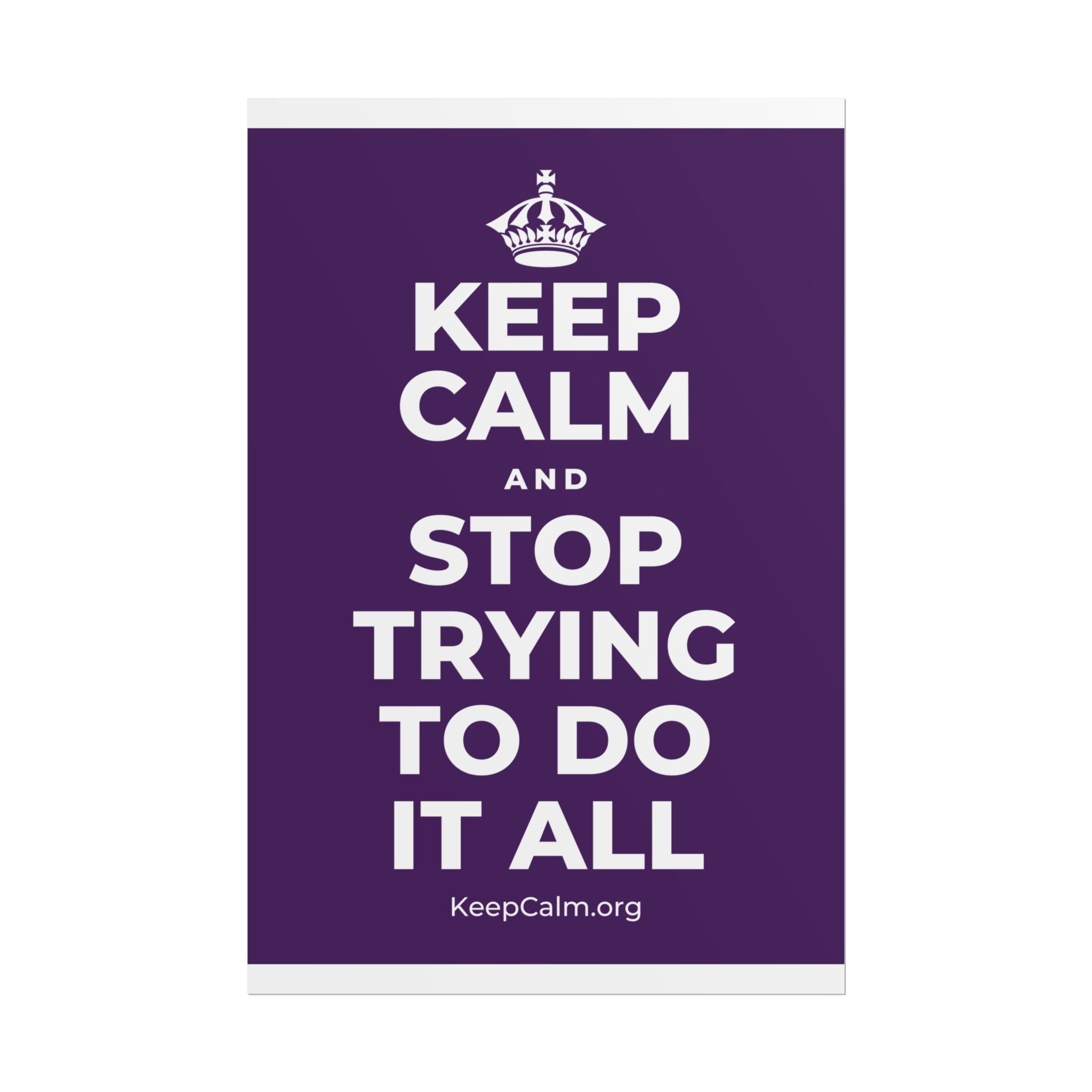KEEP CALM AND STOP TRYING TO DO IT ALL Poster