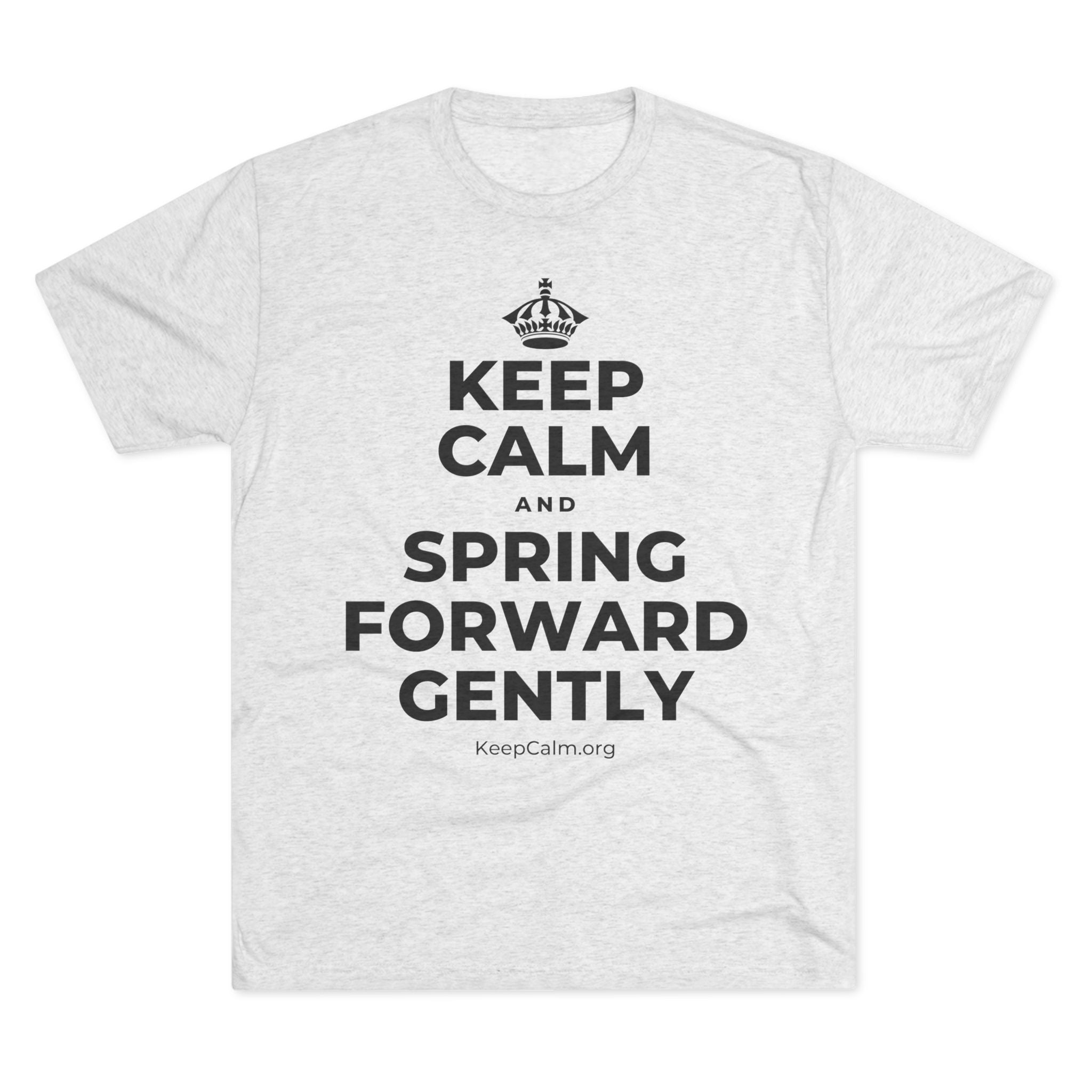 KEEP CALM AND SPRING FORWARD GENTLY Tri-Blend Tee