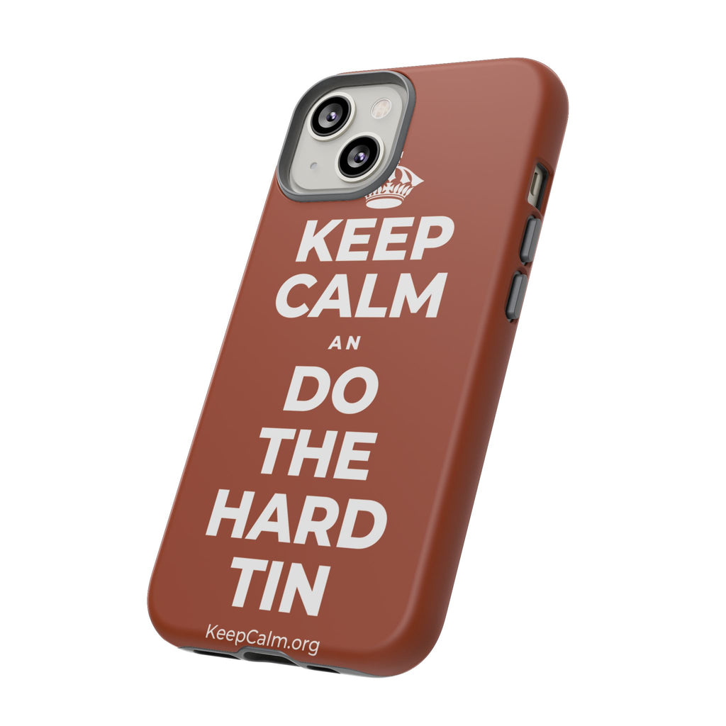KEEP CALM AN DO THE HARD TIN Phone Case