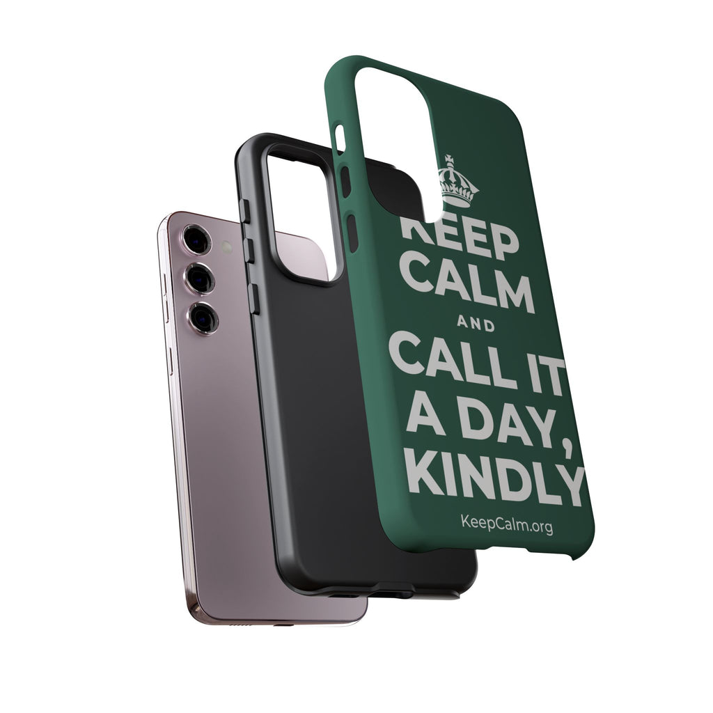 KEEP CALM AND CALL IT A DAY, KINDLY Phone Case