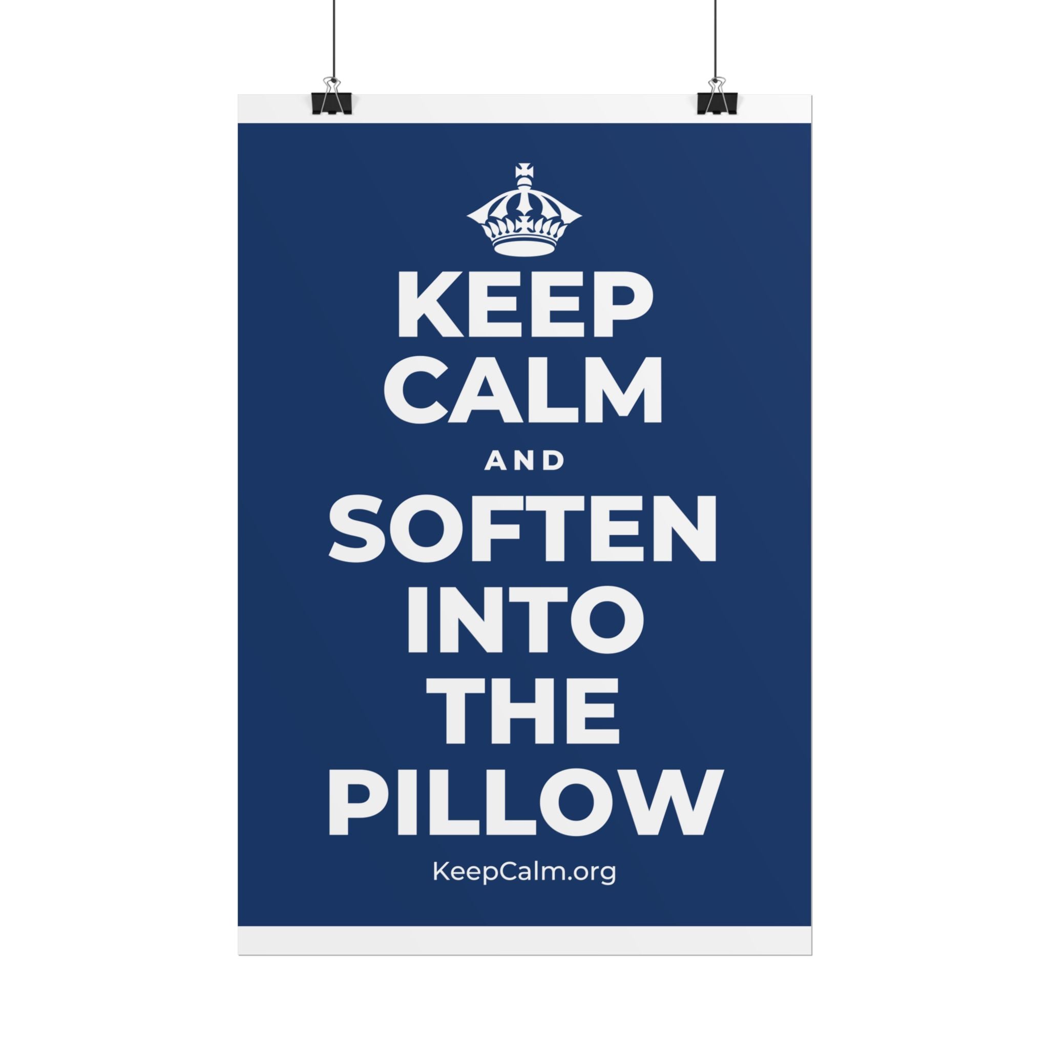 KEEP CALM AND SOFTEN INTO THE PILLOW Poster
