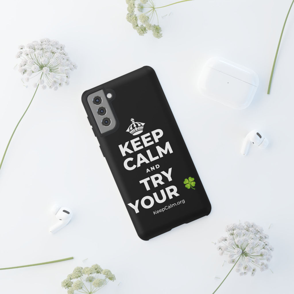 KEEP CALM AND TRY YOUR 🍀 Phone Case