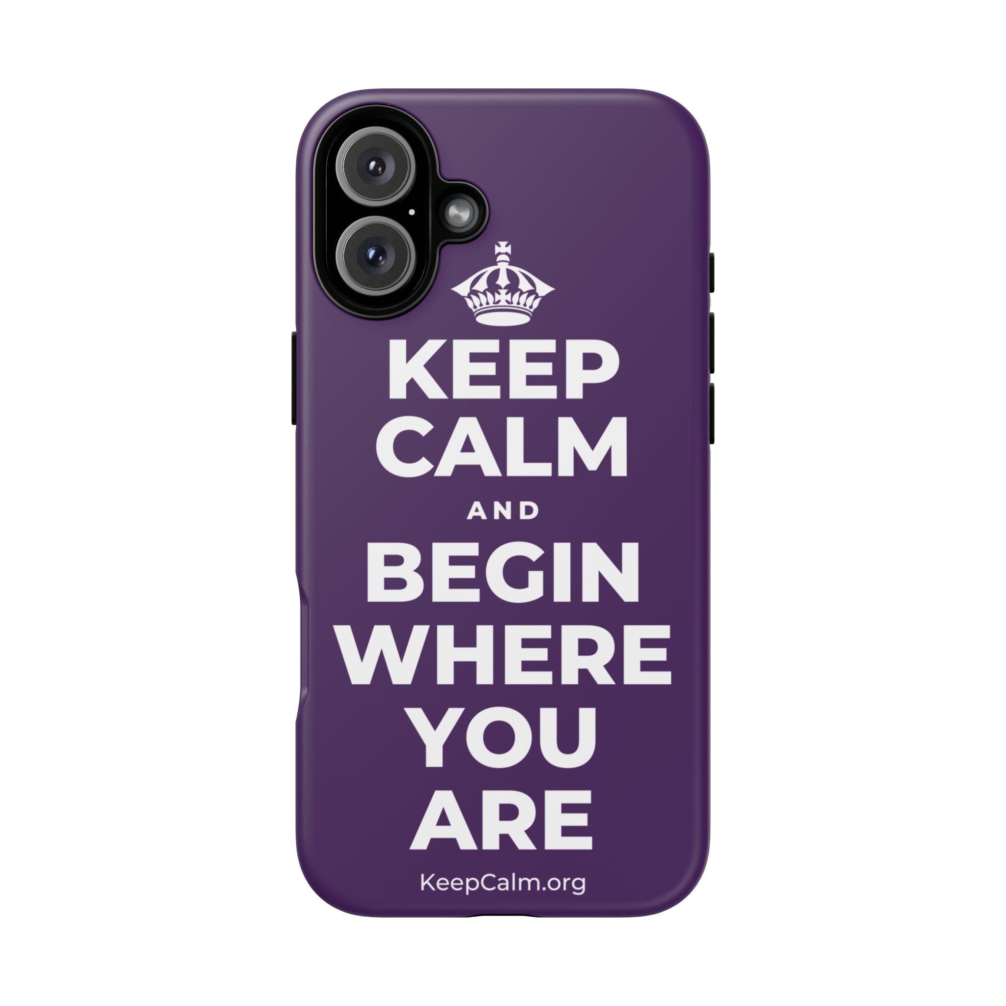 KEEP CALM AND BEGIN WHERE YOU ARE Phone Case