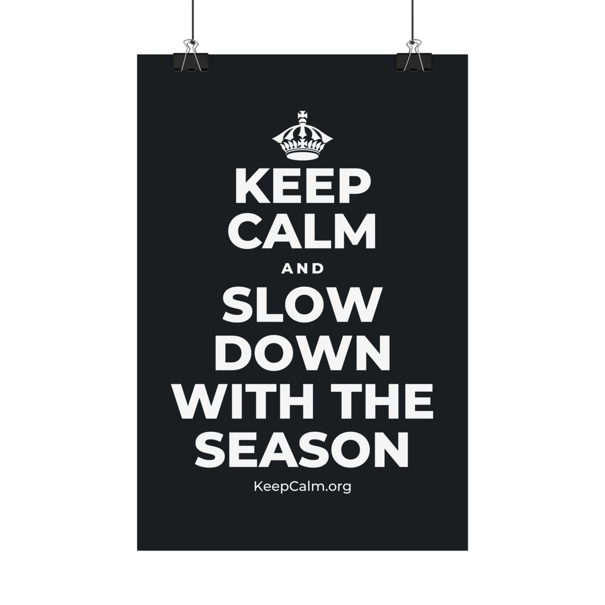 KEEP CALM AND SLOW DOWN WITH THE SEASON Satin Poster (Dark)