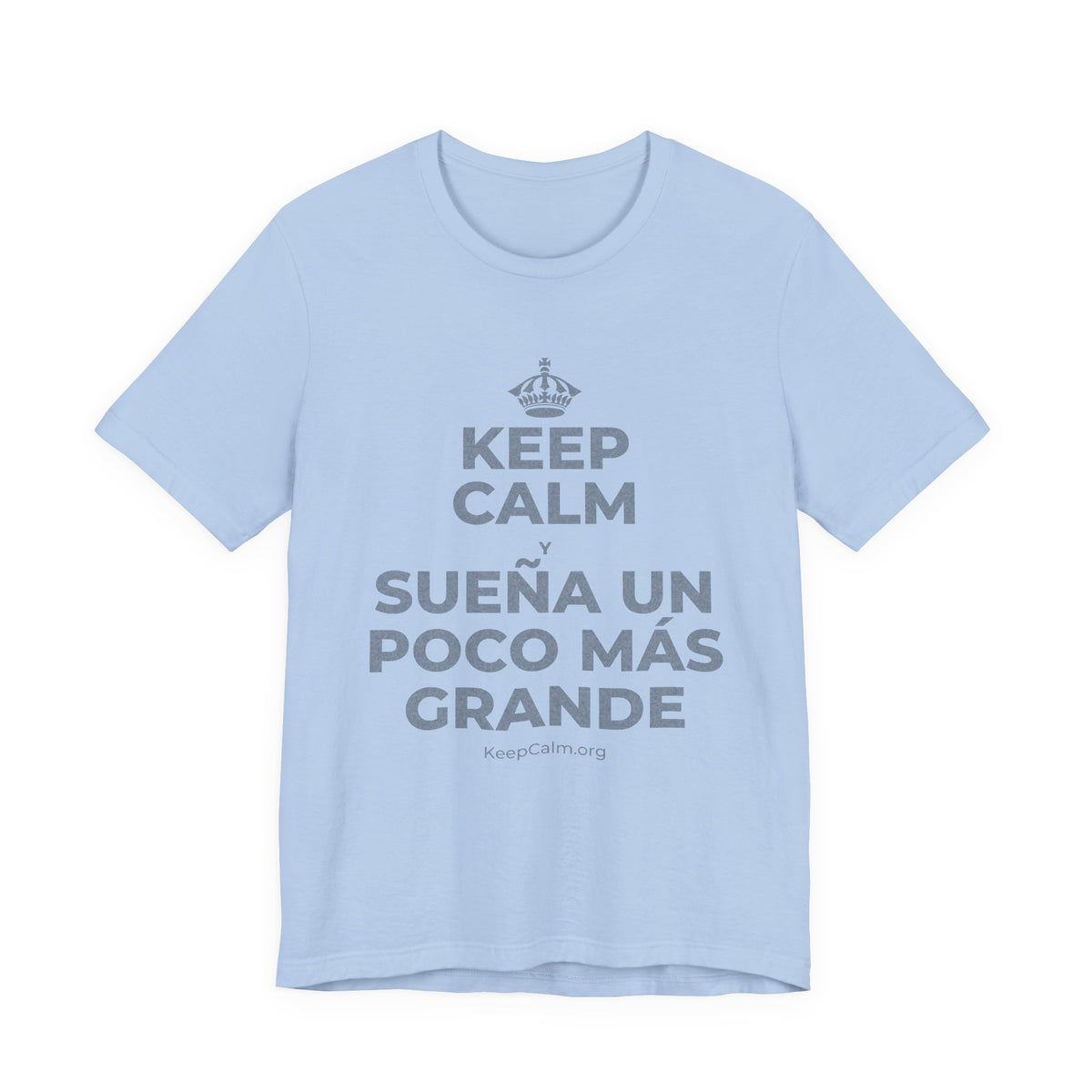 KEEP CALM Y SUEÑA UN POCO MÁS GRANDE T-Shirt (Baby Blue–Silver)