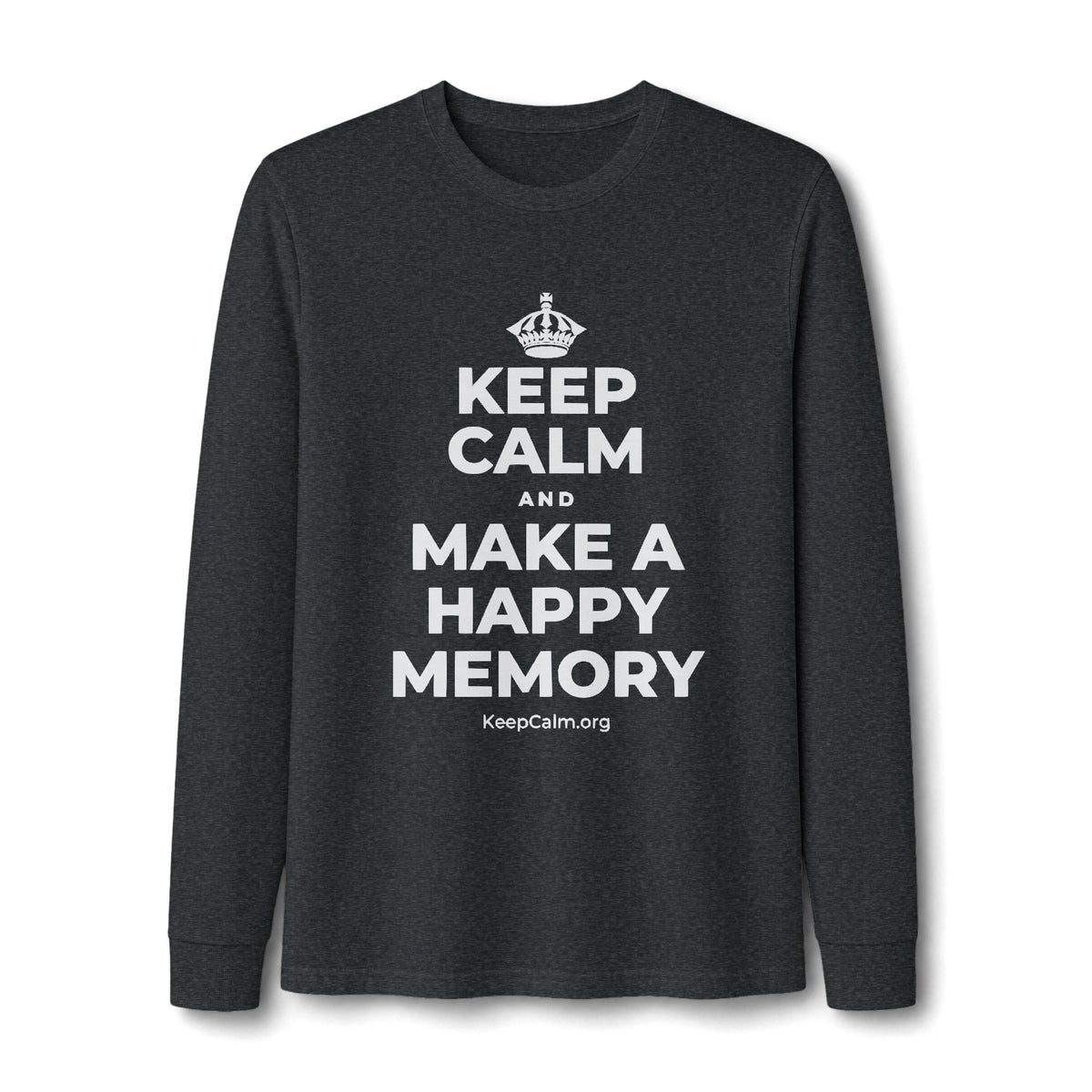 KEEP CALM AND MAKE A HAPPY MEMORY Long Sleeve Tee
