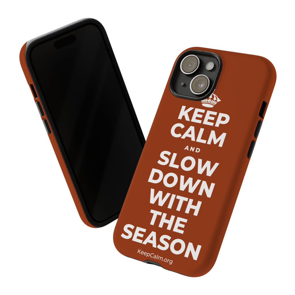 KEEP CALM AND SLOW DOWN WITH THE SEASON Phone Case
