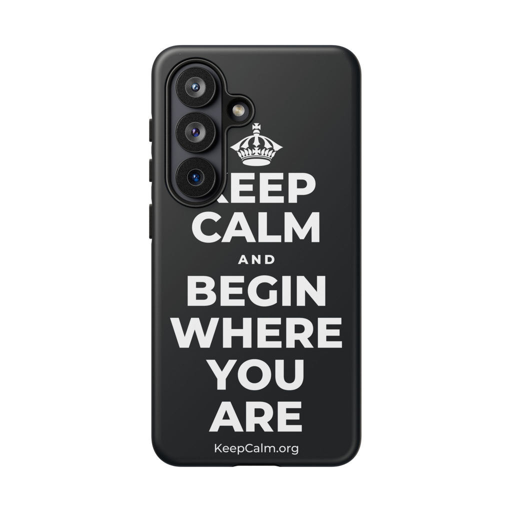 KEEP CALM AND BEGIN WHERE YOU ARE Phone Case (Dark)