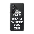 KEEP CALM AND BEGIN WHERE YOU ARE Phone Case (Dark)