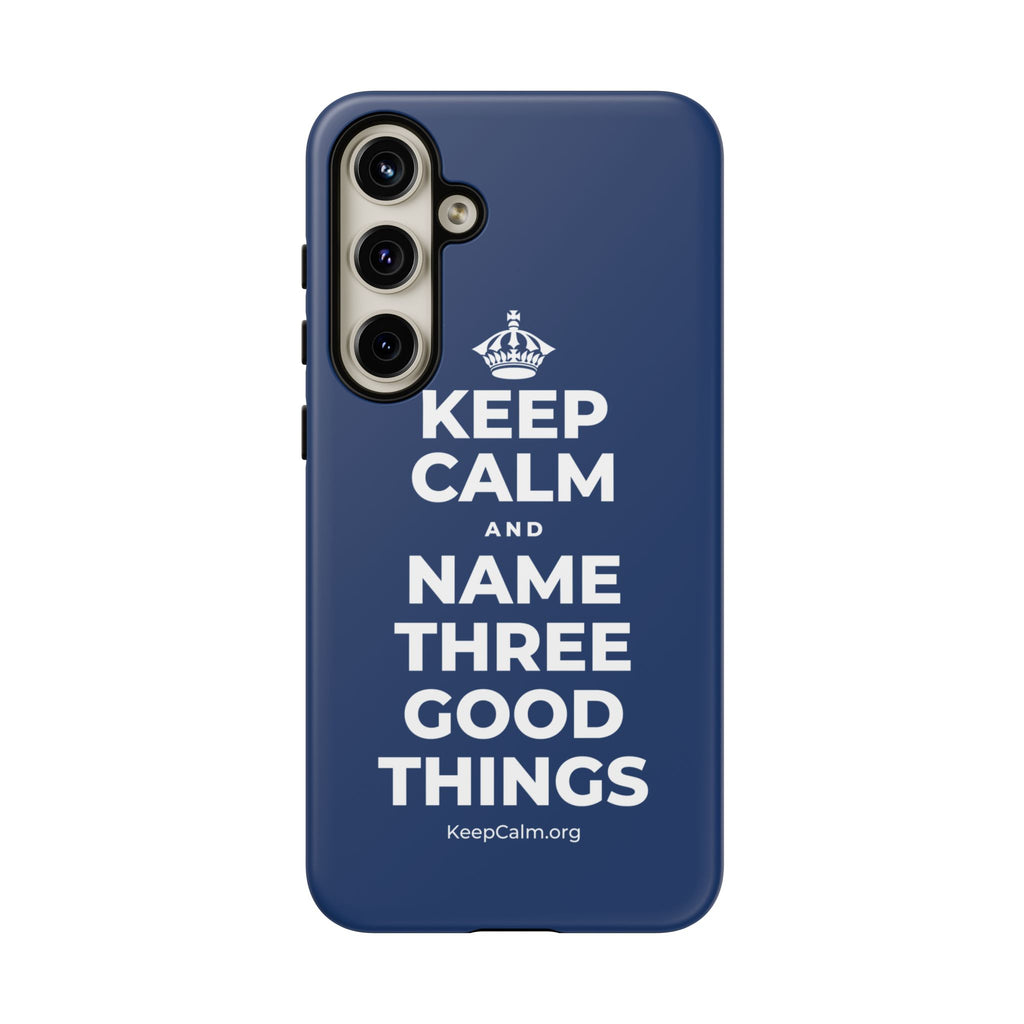 KEEP CALM AND NAME THREE GOOD THINGS Phone Case
