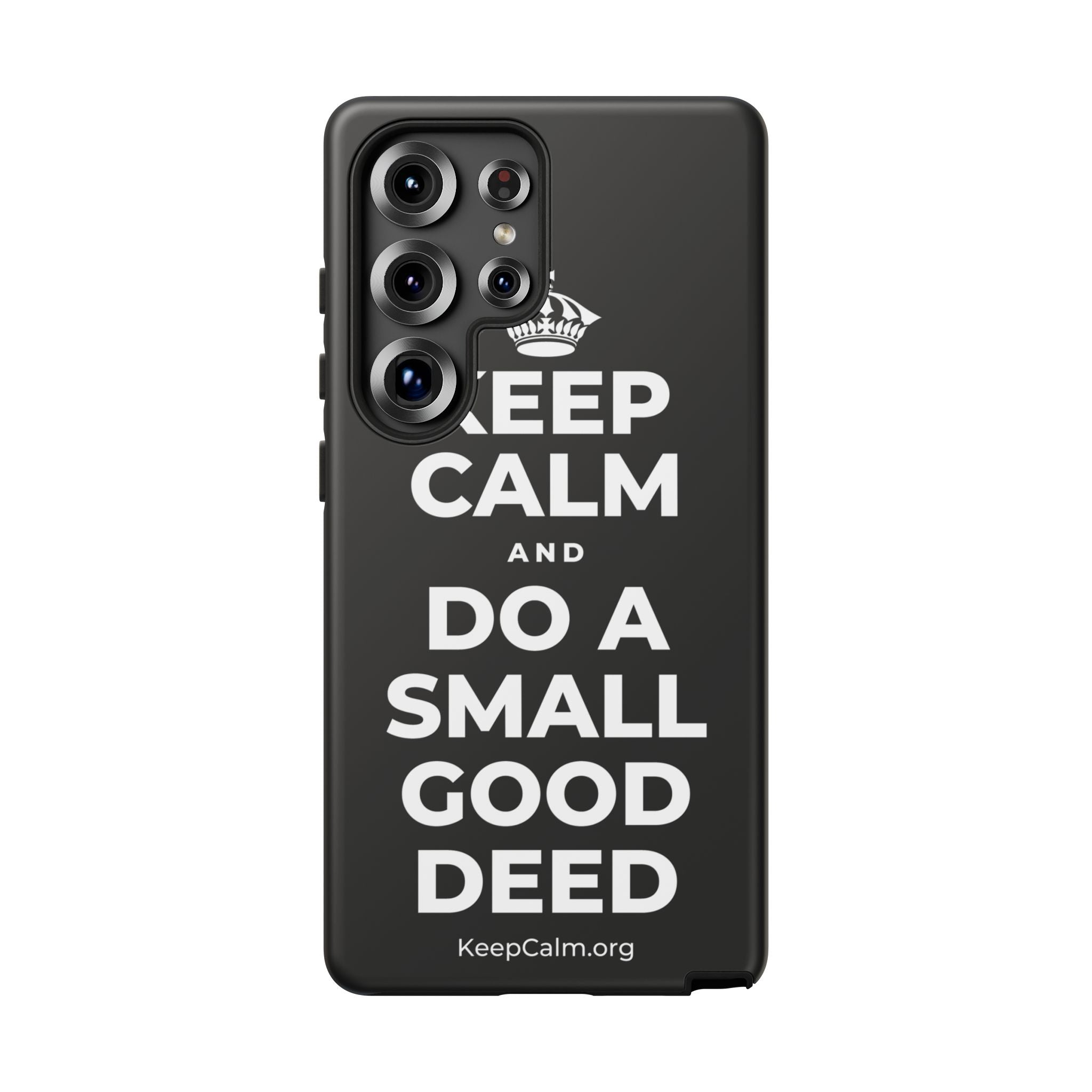 KEEP CALM AND DO A SMALL GOOD DEED Phone Case