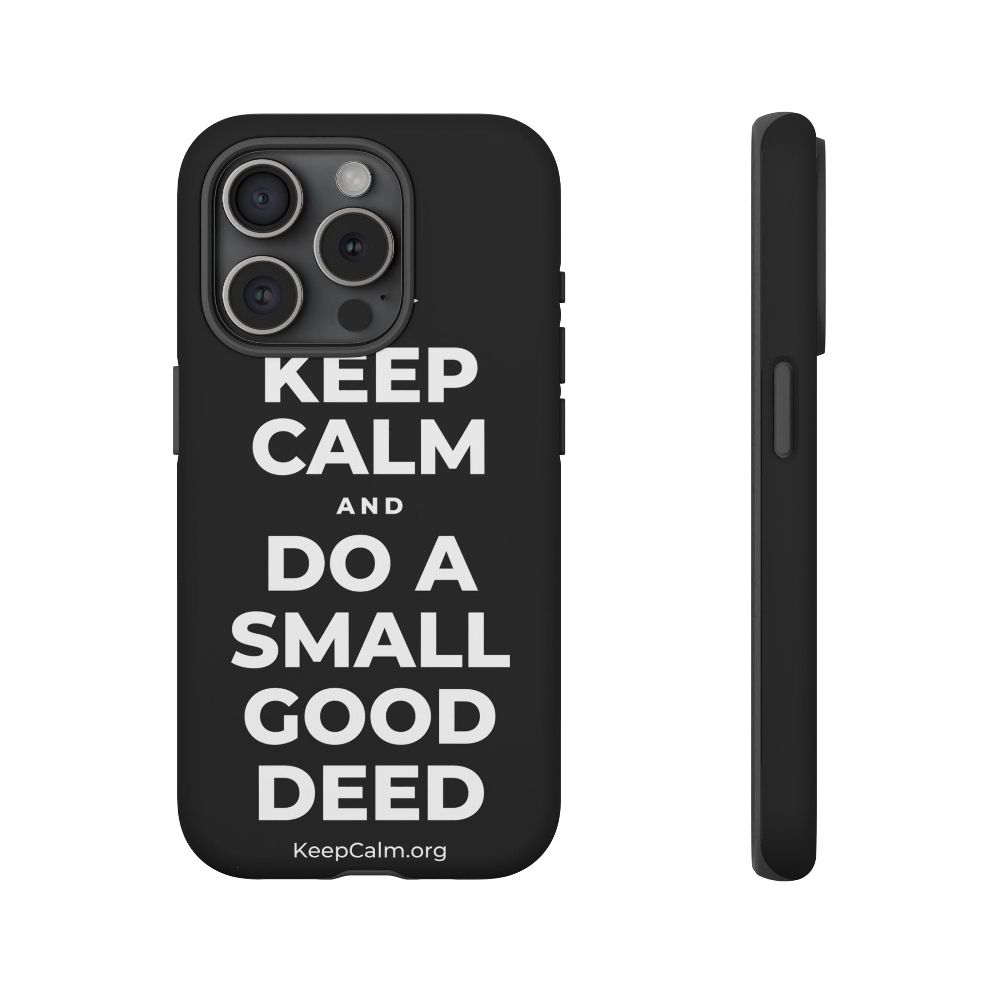 KEEP CALM AND DO A SMALL GOOD DEED Phone Case