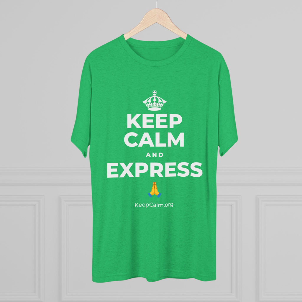 KEEP CALM AND EXPRESS 🙏 Tri-Blend Tee