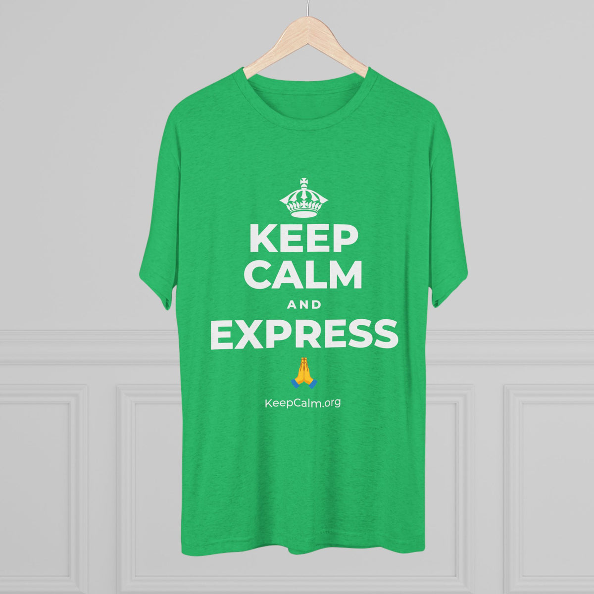KEEP CALM AND EXPRESS 🙏 Tri-Blend Tee